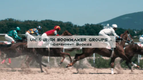 A Quick Guide to UK & Irish Bookmaker Groups + Independent Bookies